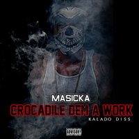 Crocodile Dem a Work (Kalado Diss) - Masicka