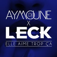 Elle aime trop ça - Aymoune, Leck