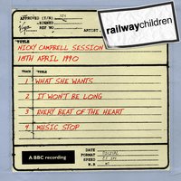 Every Beat Of The Heart (Nicky Campbell Session - 18th Apr 90) - The Railway Children
