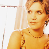 It Wouldn't Have Made Any Difference - Alison Krauss