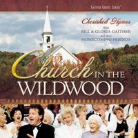 Church In The Wildwood - Bill & Gloria Gaither