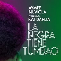 La Negra Tiene Tumao - Kat Dahlia, Aymee Nuviola