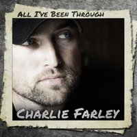 All I've Been Through - Charlie  Farley
