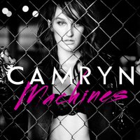Machines - Camryn