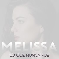 Lo Que Nunca Fué - Melissa