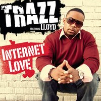 Internet Love - Trazz, Lloyd