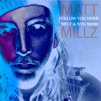 Follow You Home - Melt, Matt Millz, NYG