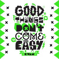 Good Things Don't Come Easy - Valete, Filipe Gonçalves, DJ Kwan