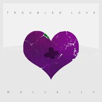 Troubled Love - Mullally