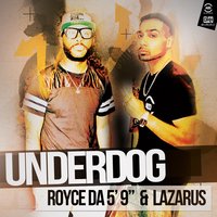 Underdog - Royce 5'9, Lazarus