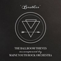 Brother - Maine Youth Rock Orchestra, The Ballroom Thieves