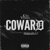 Coward - Kid Vishis, Royce 5'9