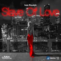 Slave Of Love - Ivan Roudyk