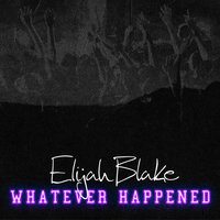 Whatever Happened - Elijah Blake