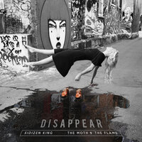 Disappear - The Moth & The Flame, SiDizen King