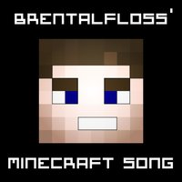 Brentalfloss' Minecraft Song - Brentalfloss