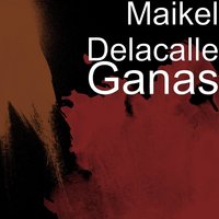 Ganas - Maikel Delacalle