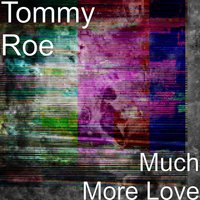 Much More Love - Tommy Roe