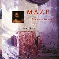 Silky Soul - Maze, Frankie Beverly