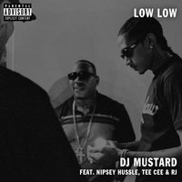 Low Low - DJ Mustard, Nipsey Hussle