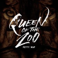 Queen Of The Zoo - Fetty Wap