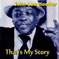 That's My Story - John Lee Hooker