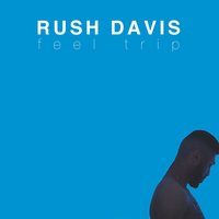 Feel Trip - Rush Davis