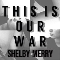 This Is Our War - Shelby Merry