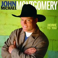 Home to You - John Michael Montgomery