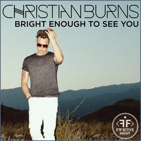 Bright Enough To See You - Christian Burns