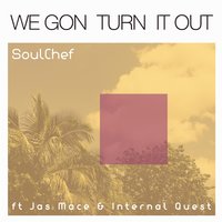 We Gon Turn It Out - Jas Mace, Internal quest, Soulchef