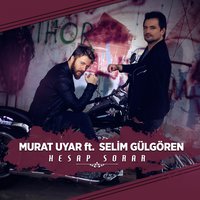Hesap Sorar - Murat Uyar, Selim Gülgören