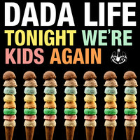 Tonight We're Kids Again - Dada Life