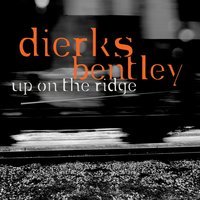 Up On The Ridge - Dierks Bentley