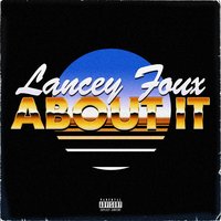 About It - Lancey Foux