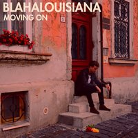 Moving On - Blahalouisiana