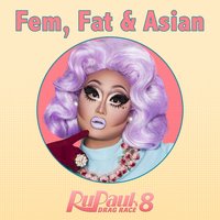 Fat, Fem & Asian (From "RuPaul's Drag Race 8") - Lucian Piane