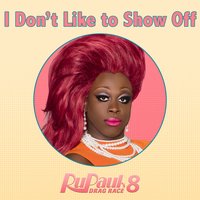 I Don't Like to Show Off (From "Rupaul's Drag Race 8") - Lucian Piane