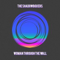 Woman Through the Wall - The Shadowboxers
