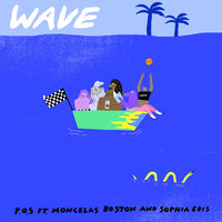 Wave - P.O.S, P.O.S feat. Moncelas Boston, Sophia Eris