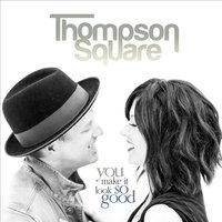 You Make It Look so Good - Thompson Square