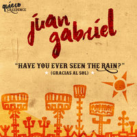 Have You Ever Seen The Rain? (Gracias Al Sol) - Juan Gabriel