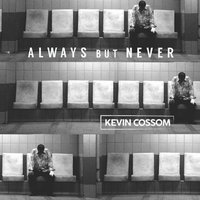 Always but Never - Kevin Cossom