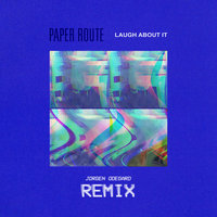 Laugh About It - Paper Route, Jorgen Odegard