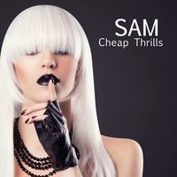 Cheap Thrills - sam