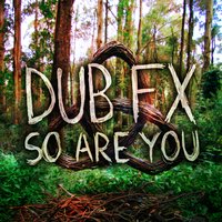 So Are You - Dub Fx
