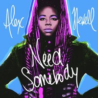 Need Somebody - Alex Newell