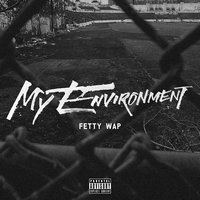 My Environment - Fetty Wap