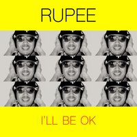 I'll Be OK - Rupee