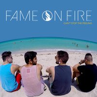Can't Stop the Feeling - Fame on Fire